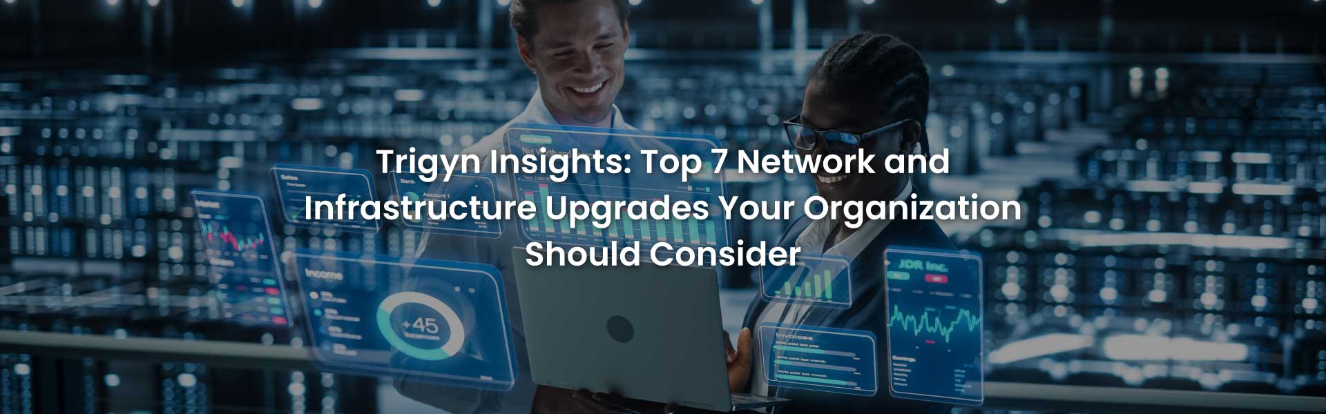 Top 7 Network and Infrastructure Upgrades Your Organization Should Consider 