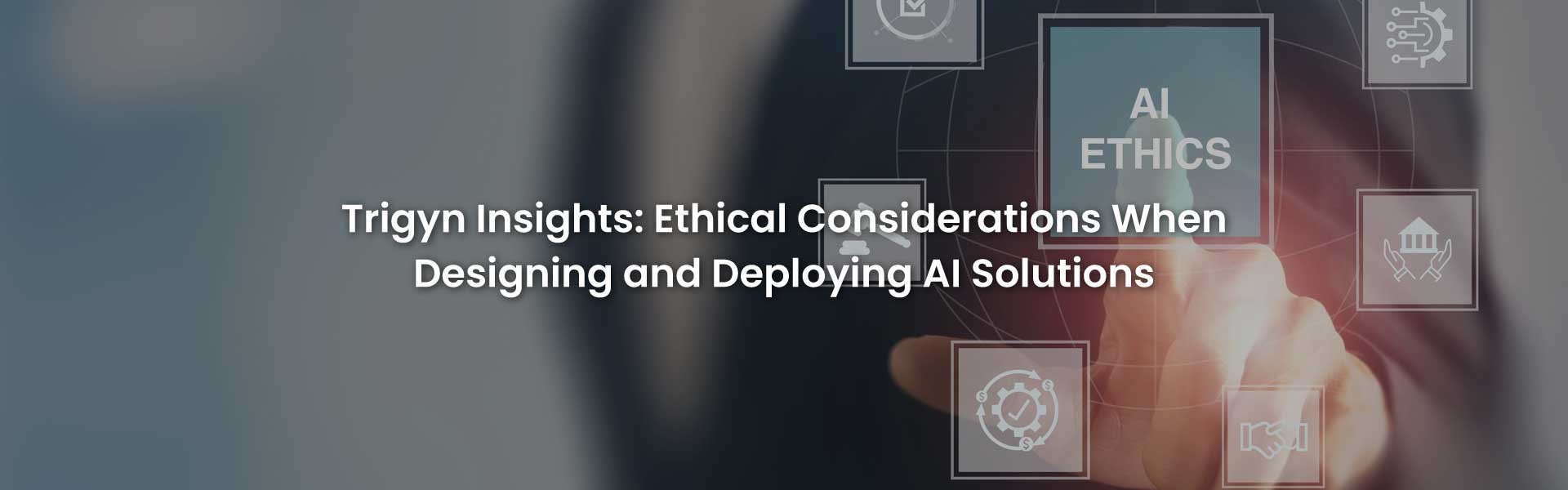 Ethics for Designing and Deploying AI Solutions