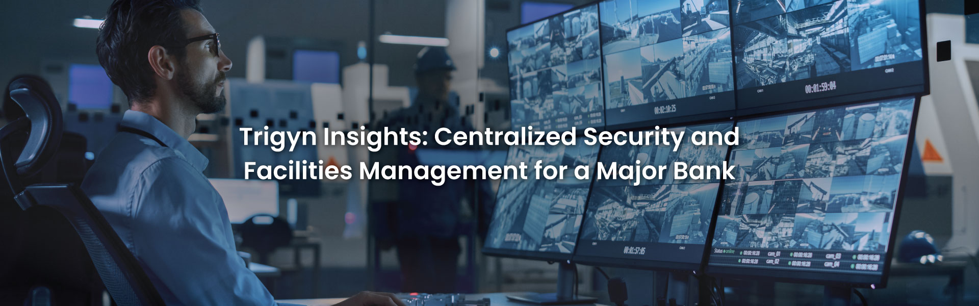 Centralized Security and Facilities Management for a Major Bank