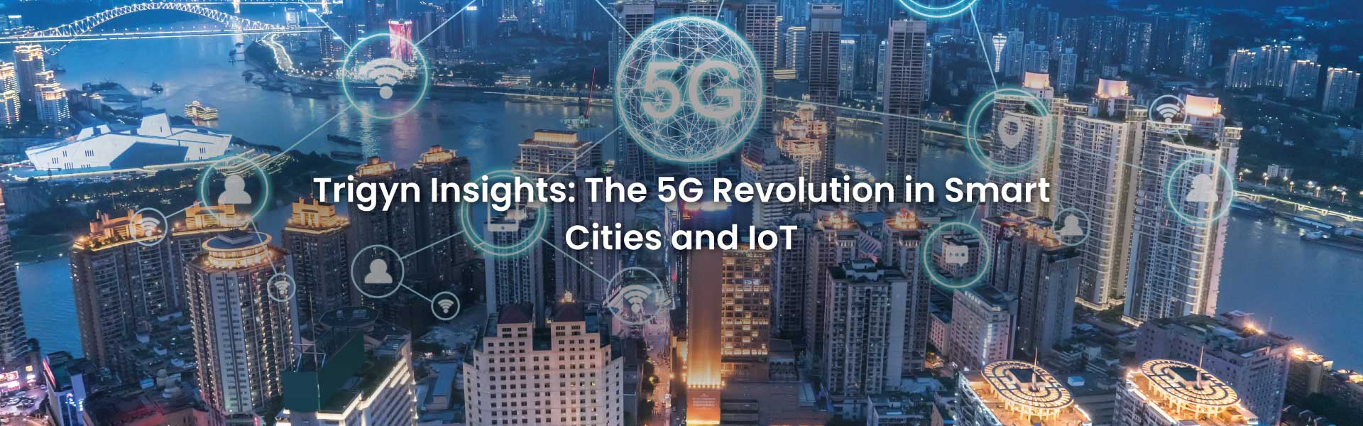 Trigyn Insights | The 5G Revolution In Smart Cities And IoT Case Study