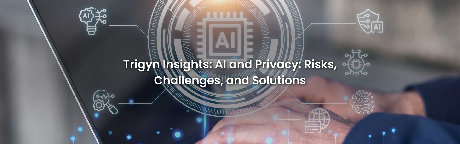 AI and Privacy: Risks, Challenges, Solutions