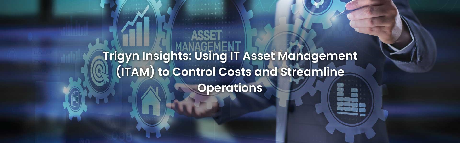 IT Asset Management (ITAM) to Control Costs and Streamline Operations