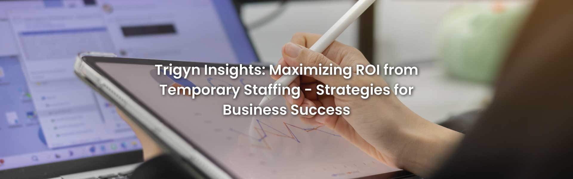 Maximizing ROI from Temporary Staffin