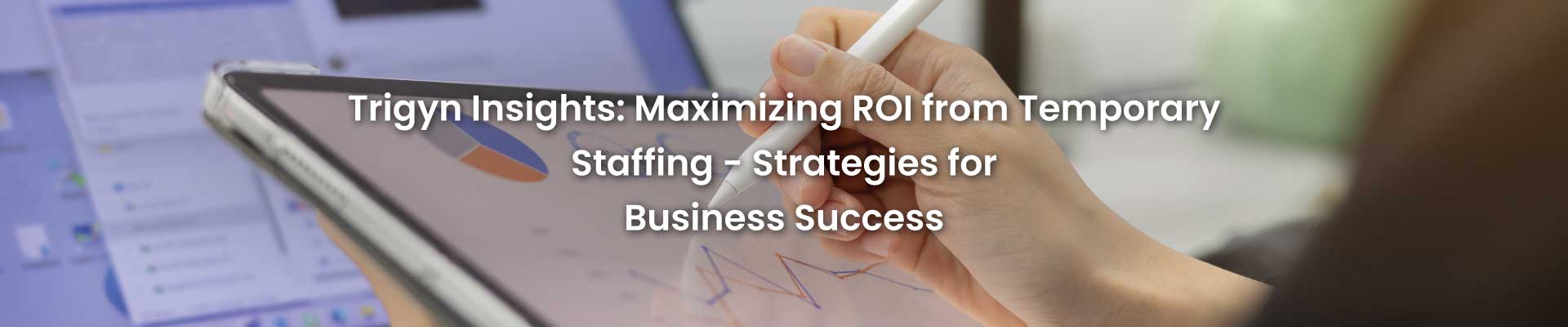 Maximizing ROI from Temporary Staffin